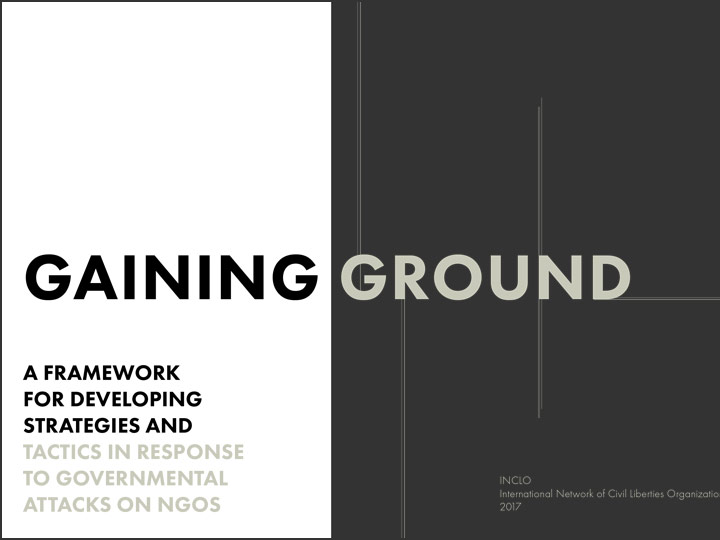 Gaining Ground: A Framework for Developing Strategies and Tactics in Response to Governmental Attacks on NGOs
